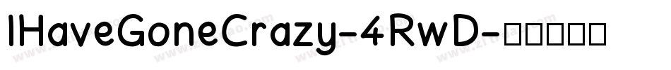 IHaveGoneCrazy-4RwD字体转换 IHaveGoneCrazy-4RwD字体转换