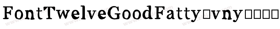 FontTwelveGoodFatty-vny4字体转换