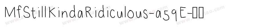 MfStillKindaRidiculous-a59E字体转换 MfStillKindaRidiculous-a59E字体转换