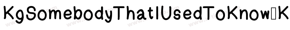 KgSomebodyThatIUsedToKnow-KpPD字体转换