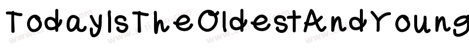 TodayIsTheOldestAndYoungestYouWillEverBe-VMVB字体转换 TodayIsTheOldestAndYoungestYouWillEverBe-VMVB字体转换