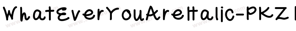 WhatEverYouAreItalic-PKZ12字体转换