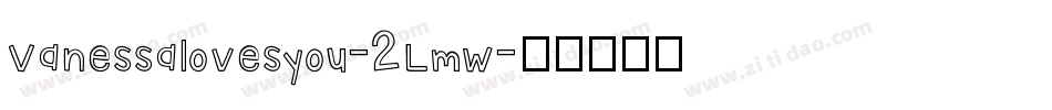 Vanessalovesyou-2Lmw字体转换