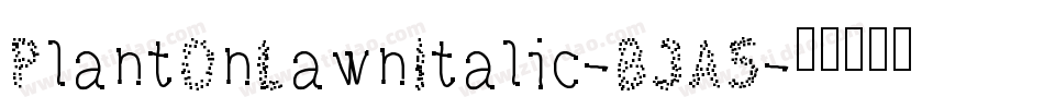 PlantOnLawnItalic-BJA5字体转换