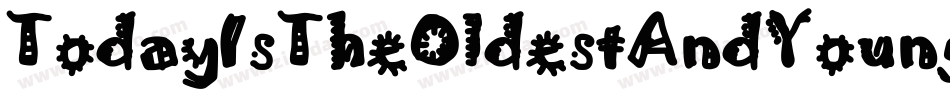 TodayIsTheOldestAndYoungestYouWillEverBe-VMVB字体转换 TodayIsTheOldestAndYoungestYouWillEverBe-VMVB字体转换