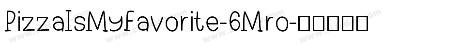 PizzaIsMyFavorite-6Mro字体转换