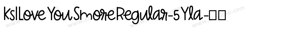 KsILoveYouSmoreRegular-5Yla字体转换