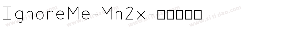 IgnoreMe-Mn2x字体转换