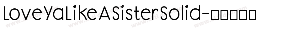 LoveYaLikeASisterSolid字体转换