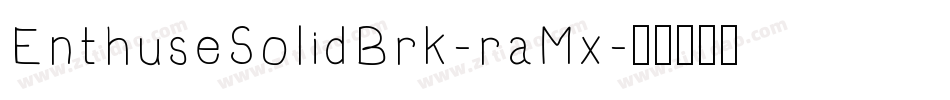 EnthuseSolidBrk-raMx字体转换