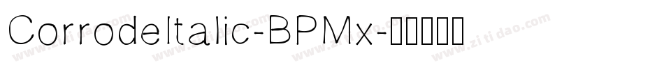 CorrodeItalic-BPMx字体转换