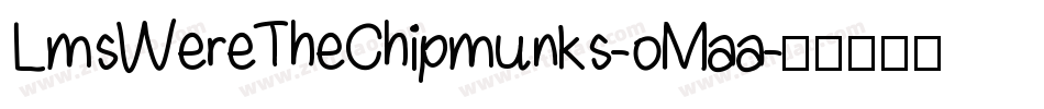 LmsWereTheChipmunks-oMaa字体转换 LmsWereTheChipmunks-oMaa字体转换