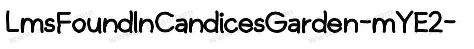 LmsFoundInCandicesGarden-mYE2字体转换 LmsFoundInCandicesGarden-mYE2字体转换