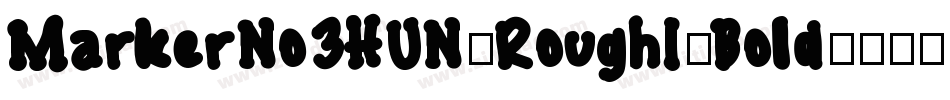 MarkerNo3HUN-RoughI-Bold字体转换