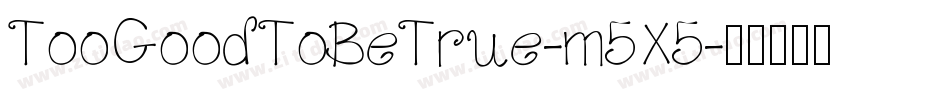 TooGoodToBeTrue-m5X5字体转换