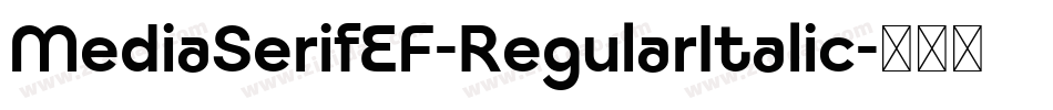MediaSerifEF-RegularItalic字体转换