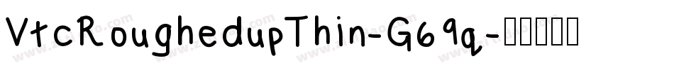 VtcRoughedupThin-G69q字体转换