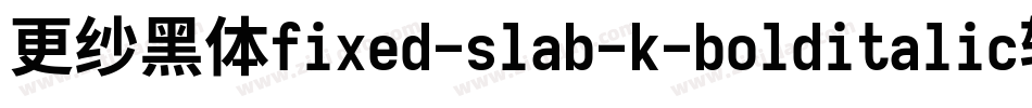 更纱黑体fixed-slab-k-bolditalic转换器字体转换