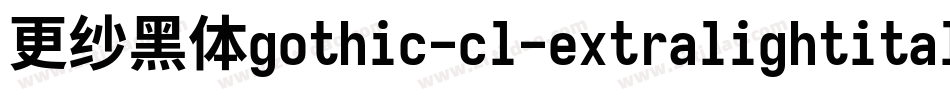 更纱黑体gothic-cl-extralightitalic转换器字体转换