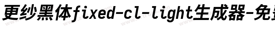 更纱黑体fixed-cl-light生成器字体转换