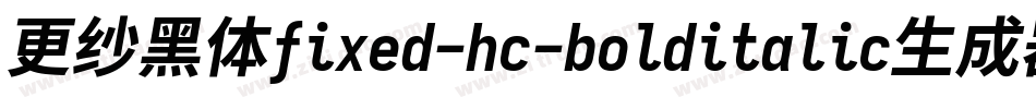 更纱黑体fixed-hc-bolditalic生成器字体转换