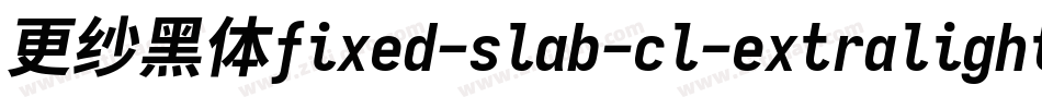 更纱黑体fixed-slab-cl-extralightitalic转换器字体转换