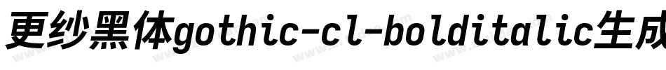 更纱黑体gothic-cl-bolditalic生成器字体转换