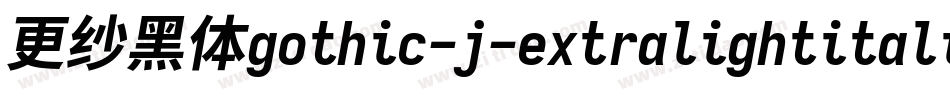 更纱黑体gothic-j-extralightitalic转换器字体转换