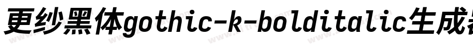 更纱黑体gothic-k-bolditalic生成器字体转换