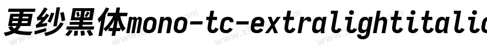 更纱黑体mono-tc-extralightitalic转换器字体转换