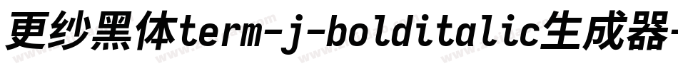 更纱黑体term-j-bolditalic生成器字体转换