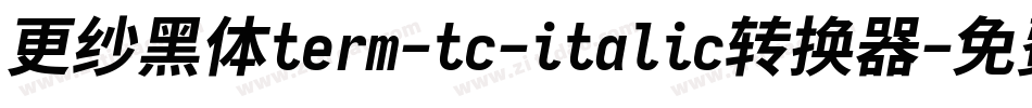 更纱黑体term-tc-italic转换器字体转换