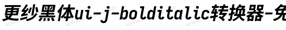 更纱黑体ui-j-bolditalic转换器字体转换