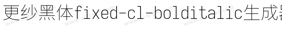更纱黑体fixed-cl-bolditalic生成器字体转换