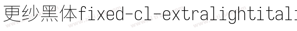 更纱黑体fixed-cl-extralightitalic转换器字体转换