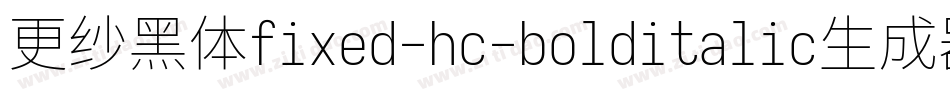 更纱黑体fixed-hc-bolditalic生成器字体转换