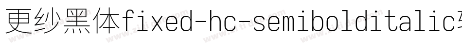 更纱黑体fixed-hc-semibolditalic转换器字体转换