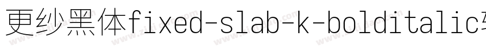 更纱黑体fixed-slab-k-bolditalic转换器字体转换
