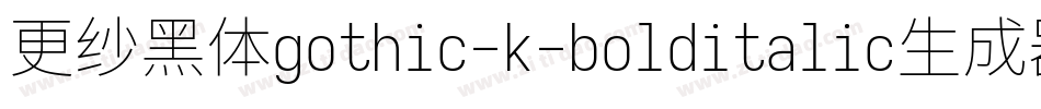 更纱黑体gothic-k-bolditalic生成器字体转换
