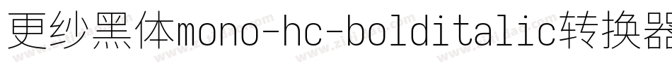 更纱黑体mono-hc-bolditalic转换器字体转换