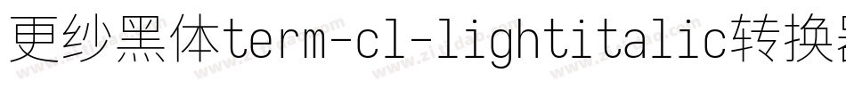 更纱黑体term-cl-lightitalic转换器字体转换