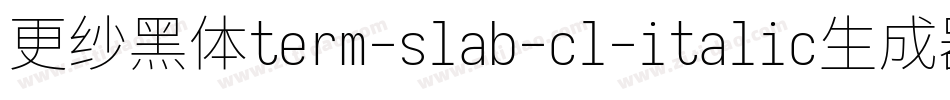 更纱黑体term-slab-cl-italic生成器字体转换