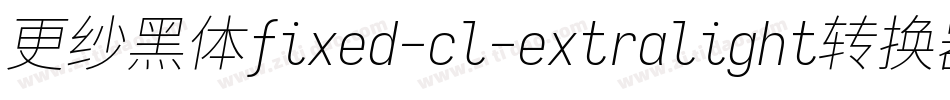 更纱黑体fixed-cl-extralight转换器字体转换