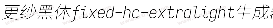 更纱黑体fixed-hc-extralight生成器字体转换