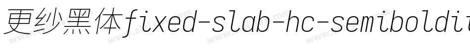 更纱黑体fixed-slab-hc-semibolditalic转换器字体转换