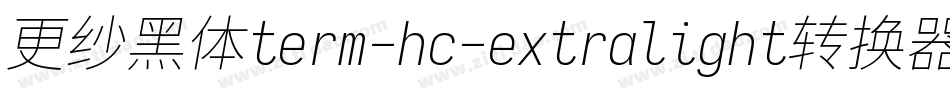 更纱黑体term-hc-extralight转换器字体转换