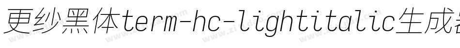 更纱黑体term-hc-lightitalic生成器字体转换