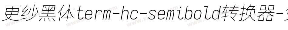 更纱黑体term-hc-semibold转换器字体转换
