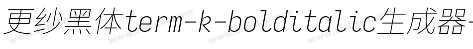 更纱黑体term-k-bolditalic生成器字体转换