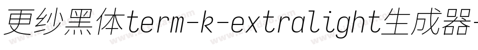 更纱黑体term-k-extralight生成器字体转换
